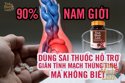 90% nam giới dùng sai thuốc hỗ trợ giãn tĩnh mạch thừng tinh mà không biết